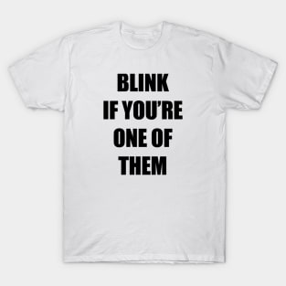 Blink if you're one of them T-Shirt